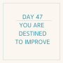 영어필사 - DAY47 You are destined to improve.