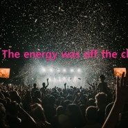 EBS EasyEnglish 2024년 5월 29일 The energy was off the charts. 그 에너지는 엄청나게 뿜어져 나왔지.