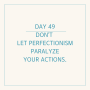 영어 필사- DAY 49 Don’t let perfectionism paralyze your actions.