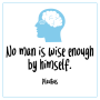 Wise Quotes - No man is wise enough by himself.