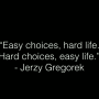 어려운 선택이 주는 자유(부제 : Easy choices, hard life. Hard choices, easy life.)