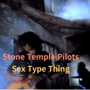 Stone Temple Pilots : Sex Type Thing (1993)[영상/소개/가사/해석]