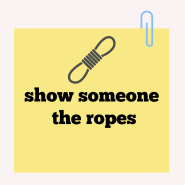 영어 구어체 표현 show someone the ropes, throw someone for a loop 둘을 공부해 볼까요?