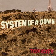 SYSTEM OF A DOWN (시스템 오브 어 다운) : 지극히 더운 여름, 머리 아픈 <TOXICITY>.