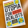 💼 책기록 | 현실주의자를 위한 유토피아 Utopia for Realists: How We Can Build the Ideal World - 주15시간 근무, 기본소득, 국경개방