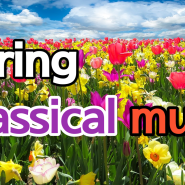 봄에 듣기 좋은 편안한 클래식 명곡 모음 BEST Classical Music | 쇼팽,베토벤,멘델스존,차이콥스키