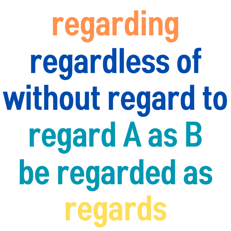 regarding, regardless of, in/without/with regard to, regard A as B ...
