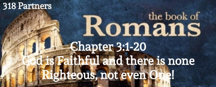 Bible Romans Chapter 3:1-20(5/16): God is faithful and there is none ...