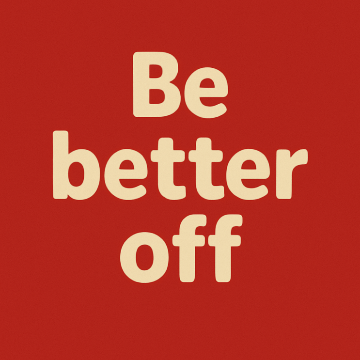 Be better off (without) : 네이버 블로그