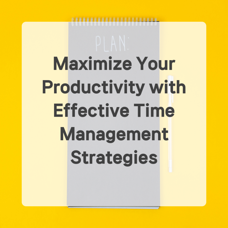 Maximize Your Productivity with Effective Time Management Strategies ...