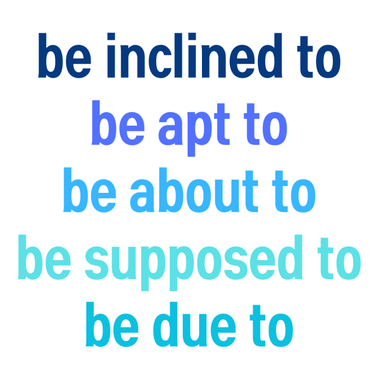 tend to, be inclined/apt to, be supposed to, be due to, be about to 뜻 ...