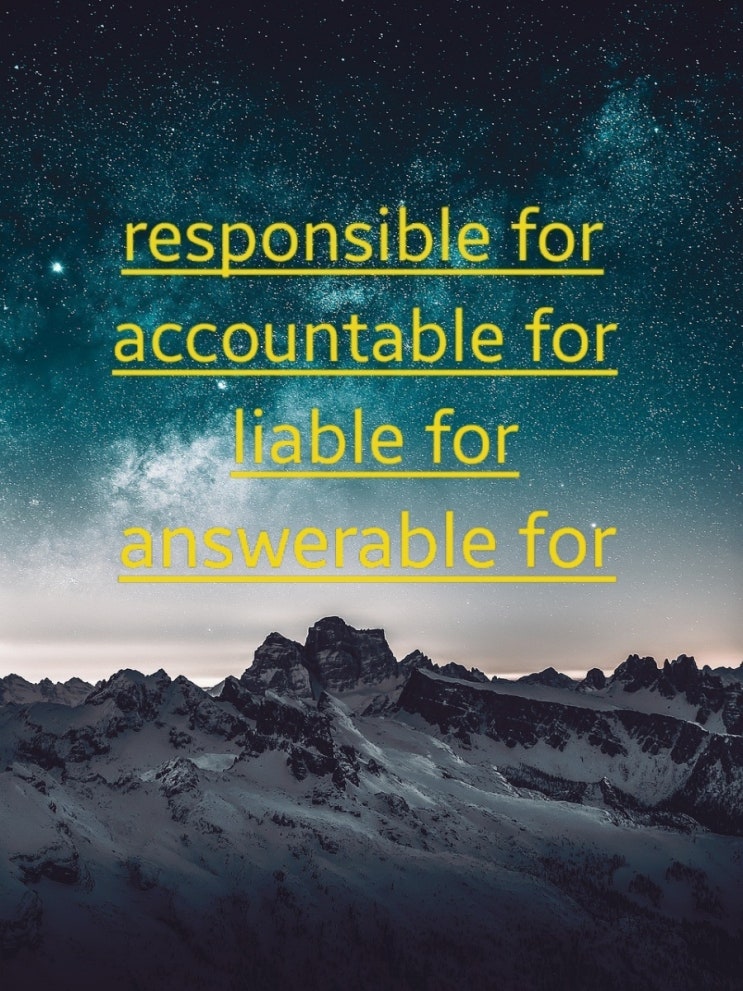 responsible for, accountable for, liable for, answerable for (~에 책임이 있는 ...