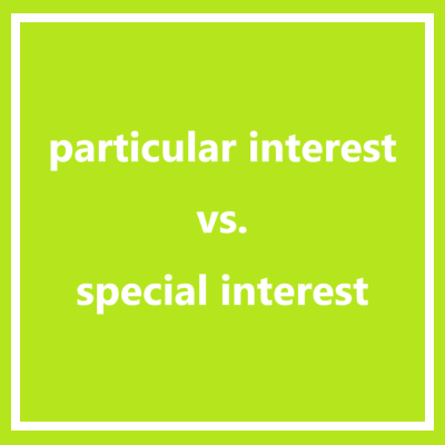 particular interest vs. special interest : 네이버 블로그