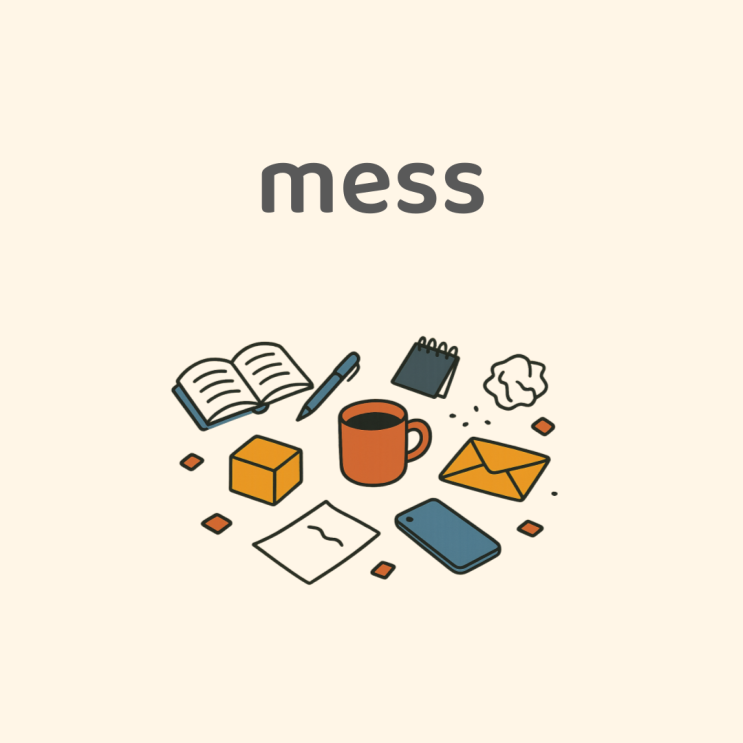 Mess 뜻과 활용법: 혼란, 엉망, 난장판을 영어로 표현하기 : 네이버 블로그
