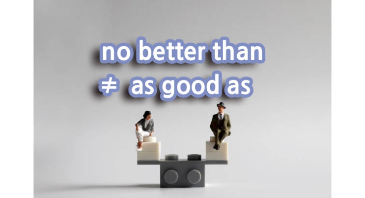 no와 not의 차이를 아시나요? - no better than · not better than 비교급 완벽정리 - no not ...