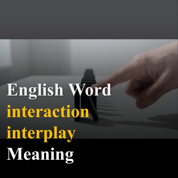 영어 단어 interaction, interplay 파헤치기 : 네이버 블로그